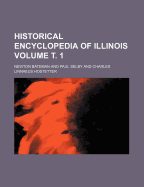 Historical Encyclopedia of Illinois; Volume 1