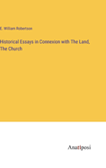 Historical Essays in Connexion with The Land, The Church