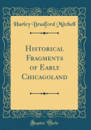 Historical Fragments of Early Chicagoland (Classic Reprint)