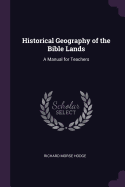 Historical Geography of the Bible Lands: A Manual for Teachers