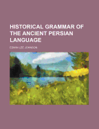 Historical Grammar of the Ancient Persian Language