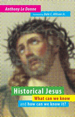 Historical Jesus: What Can We Know and How Can We Know It? - Le Donne, Anthony