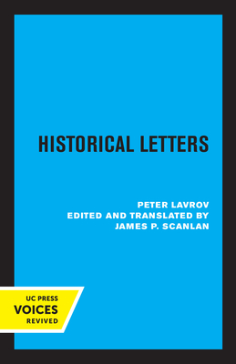 Historical Letters: Peter Lavrov - Lavrov, Peter, and Scanlan, James P (Editor)