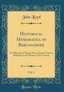 Historical Memoranda of Breconshire, Vol. 1: A Collection of Papers from Various Sources Relating to the History of the County (Classic Reprint)