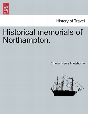 Historical Memorials of Northampton. - Hartshorne, Charles Henry