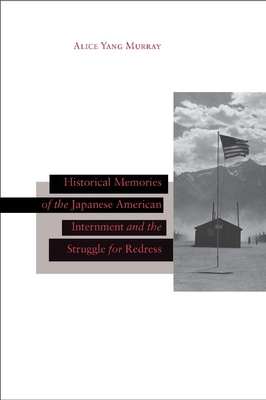 Historical Memories of the Japanese American Internment and the Struggle for Redress - Murray, Alice Yang