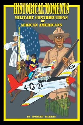 Historical Moments: Military Contributions of African Americans - Harris, Robert