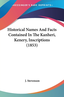 Historical Names And Facts Contained In The Kanheri, Kenery, Inscriptions (1853) - Stevenson, J