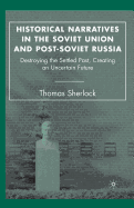 Historical Narratives in the Soviet Union and Post-Soviet Russia: Destroying the Settled Past, Creating an Uncertain Future