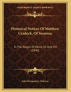 Historical Notices of Matthew Cradock, of Swansea: In the Reigns of Henry VII and VIII (1840)