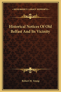 Historical Notices of Old Belfast and Its Vicinity