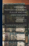 Historical Notices of Thomas Fuller and His Descendants: With a Genealogy of the Fuller Family, 1638-1902; Reprinted From the N.E. Hist. and Geneal. Register October, 1859