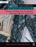 Historical Pattern Archive 2: Women's Clothing from the Historic Clothing Collection 1820-1938