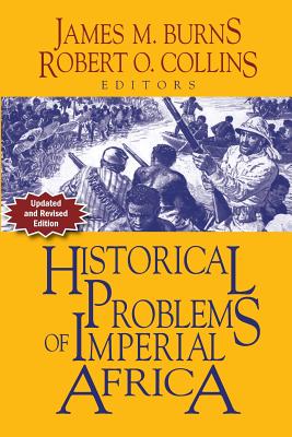 Historical Problems of Imperial Africa - Collins, Robert O (Editor), and Burns, James M (Editor)