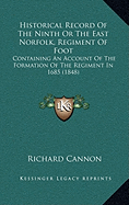 Historical Record Of The Ninth Or The East Norfolk, Regiment Of Foot: Containing An Account Of The Formation Of The Regiment In 1685 (1848)