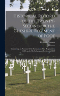 Historical Record of the Twenty-second or the Cheshire Regiment of Foot [microform]: Containing an Account of the Formation of the Regiment in 1689, and of Its Subsequent Services to 1849