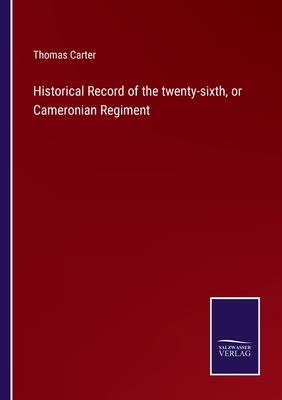 Historical Record of the twenty-sixth, or Cameronian Regiment - Carter, Thomas