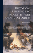 Historical Reference to Pricketts' Fort and Its Defenders: With Incidents of Border Warfare in the Monongahela Valley and Ceremonies at Unveiling of Monument Marking Site of Prickett's Fort, Erected in 1774, Including Brief Sketches of Major William...