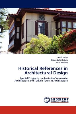 Historical References in Architectural Design - Aslan, Emrah, and Erturk, Dogan Zafer, and Hudson, John