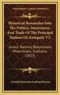 Historical Researches Into the Politics, Intercourse, and Trade of the Principal Nations of Antiquity, Volume 2