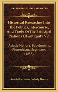 Historical Researches Into the Politics, Intercourse, and Trade of the Principal Nations of Antiquity