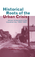 Historical Roots of the Urban Crisis: Blacks in the Industrial City, 1900-1950