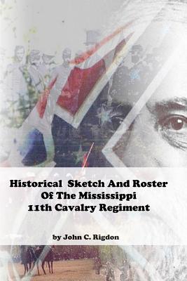 Historical Sketch and Roster of the Mississippi 11th Cavalry Regiment - Rigdon, John C