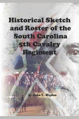 Historical Sketch and Roster of the South Carolina 5th Cavalry Regiment - Rigdon, John C