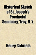 Historical Sketch of St. Joseph's Provincial Seminary, Troy, N. Y.