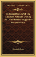 Historical Sketch Of The Chatham Artillery During The Confederate Struggle For Independence