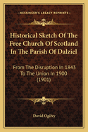 Historical Sketch Of The Free Church Of Scotland In The Parish Of Dalziel: From The Disruption In 1843 To The Union In 1900 (1901)