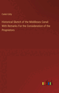 Historical Sketch of the Middlesex Canal: With Remarks For the Consideration of the Proprietors