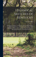 Historical Sketches of Kentucky: Embracing Its History, Antiquities, and Natural Curiosities, Geographical, Statistical, and Geological Descriptions With Anecdotes of Pioneer Life, and More Than One Hundred Biographical Sketches of Distinguished Pioneers,