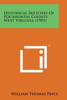 Historical Sketches of Pocahontas County, West Virginia (1901) - Price, William Thomas