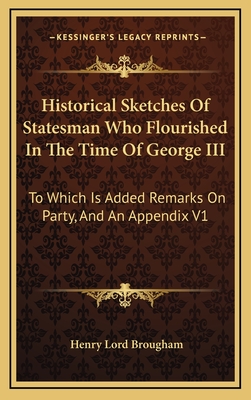 Historical Sketches Of Statesman Who Flourished In The Time Of George III: To Which Are Added Remarks On The French Revolution V3 - Brougham, Henry Lord