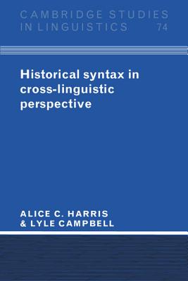Historical Syntax in Cross-Linguistic Perspective - Harris, Alice C., and Campbell, Lyle