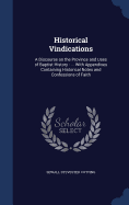 Historical Vindications: A Discourse on the Province and Uses of Baptist History: ... With Appendixes Containing Historical Notes and Confessions of Faith