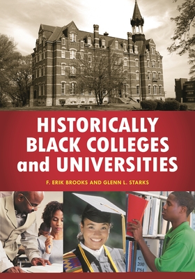 Historically Black Colleges and Universities: An Encyclopedia - Brooks, F Erik, and Starks, Glenn L