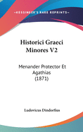 Historici Graeci Minores V2: Menander Protector Et Agathias (1871)