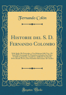 Historie del S. D. Fernando Colombo: Nelle Quali s'Ha Particolare, E Vera Relatione Della Vita, E De' Fatti Dell' Ammiraglio D. Christoforo Colombo, Suo Padre; Et Dello Scoprimento, Ch'egli Fece Dell'indie Occidentali, Dette Mondo Nuovo, Hora Possedute Da