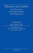 Historie Und Leben: Der Historiker ALS Wissenschaftler Und Zeitgenosse. Festschrift F?r Lothar Gall
