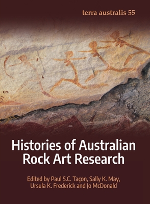 Histories of Australian Rock Art Research - Taon, Paul S C (Editor), and May, Sally K (Editor), and Frederick, Ursula K (Editor)