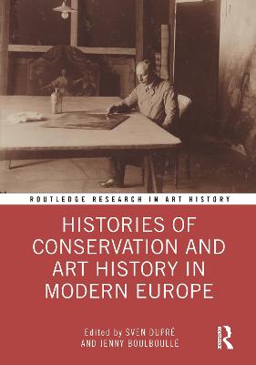 Histories of Conservation and Art History in Modern Europe - Dupr, Sven (Editor), and Boulboull, Jenny (Editor)