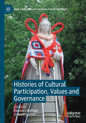 Histories of Cultural Participation, Values and Governance - Belfiore, Eleonora (Editor), and Gibson, Lisanne (Editor)