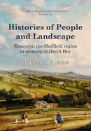 Histories of People and Landscape: Essays on the Sheffield Region in Memory of David Hey Volume 20