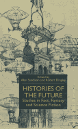 Histories of the Future: Studies in Fact, Fantasy and Science Fiction