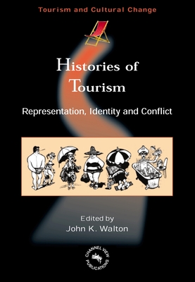 Histories of Tourism: Representation, Identity and Conflict - Walton, John K (Editor)