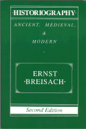 Historiography: Ancient, Medieval, and Modern - Breisach, Ernst