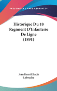 Historique Du 18 Regiment D'Infanterie De Ligne (1891)