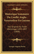 Historique Sommaire Du Conflit Anglo-Venezuelien En Guyane: Des Origines Au Traite D'Arbitrage, 1493-1897 (1898)